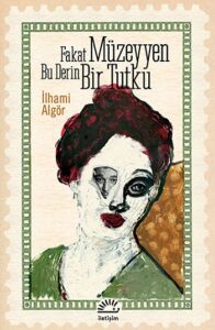 Fakat Müzeyyen Bu Derin Bir Tutku - İlhami Algör - İletişim Yayıncılık