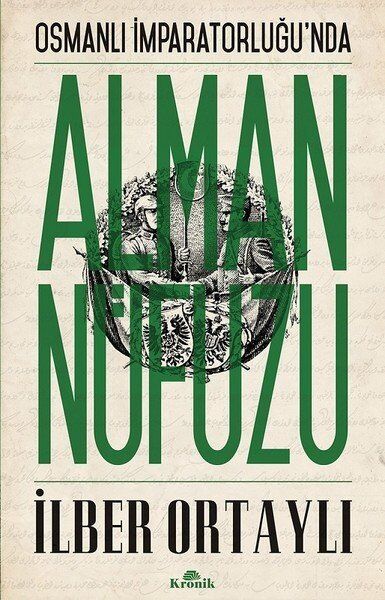 Osmanlı İmparatorluğu'Nda Alman Nüfuzu - İlber Ortaylı - Kronik Kitap