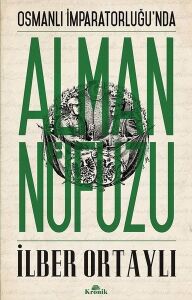 Osmanlı İmparatorluğu'Nda Alman Nüfuzu - İlber Ortaylı - Kronik Kitap