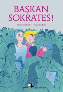 Başkan Sokrates!: Küçük Filozoflar Dizisi 23