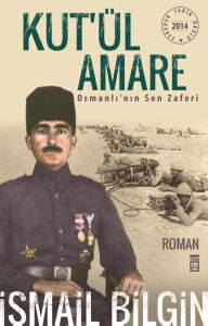 KUT'ÜL AMARE OSMANLININ SON ZAFERİ ( İSMAİL BİLGİN)