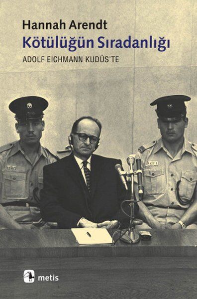 Kötülüğün Sıradanlığı Eichmann Kudüs'Te - Hannah Arendt - Metis Yayıncılık