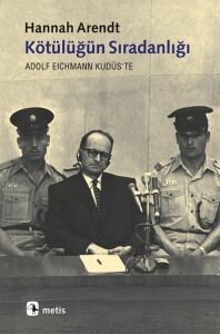 Kötülüğün Sıradanlığı Eichmann Kudüs'Te - Hannah Arendt - Metis Yayıncılık