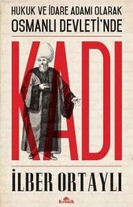 Hukuk Ve İdare Adamı Olarak Osmanlı Devleti'Nde Kadı